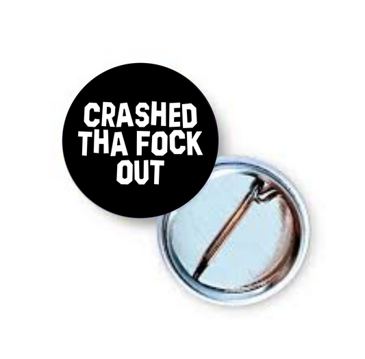 Crashed The Fock Out 1 Inch Pin